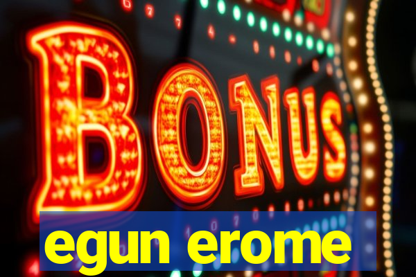 egun erome